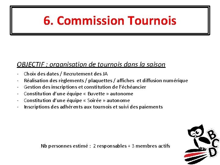 6. Commission Tournois OBJECTIF : organisation de tournois dans la saison - Choix des