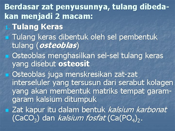 Berdasar zat penyusunnya, tulang dibedakan menjadi 2 macam: 1. Tulang Keras n Tulang keras