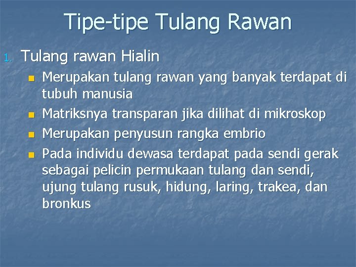 Tipe-tipe Tulang Rawan 1. Tulang rawan Hialin n n Merupakan tulang rawan yang banyak