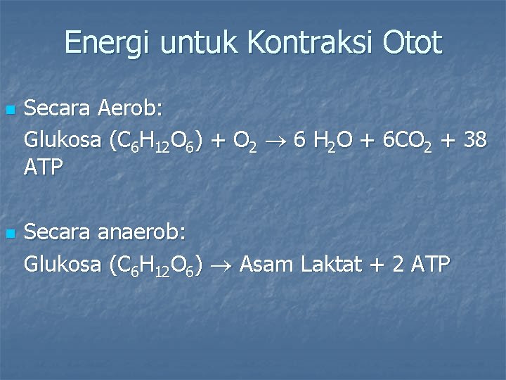 Energi untuk Kontraksi Otot n n Secara Aerob: Glukosa (C 6 H 12 O