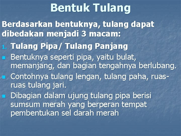 Bentuk Tulang Berdasarkan bentuknya, tulang dapat dibedakan menjadi 3 macam: 1. Tulang Pipa/ Tulang