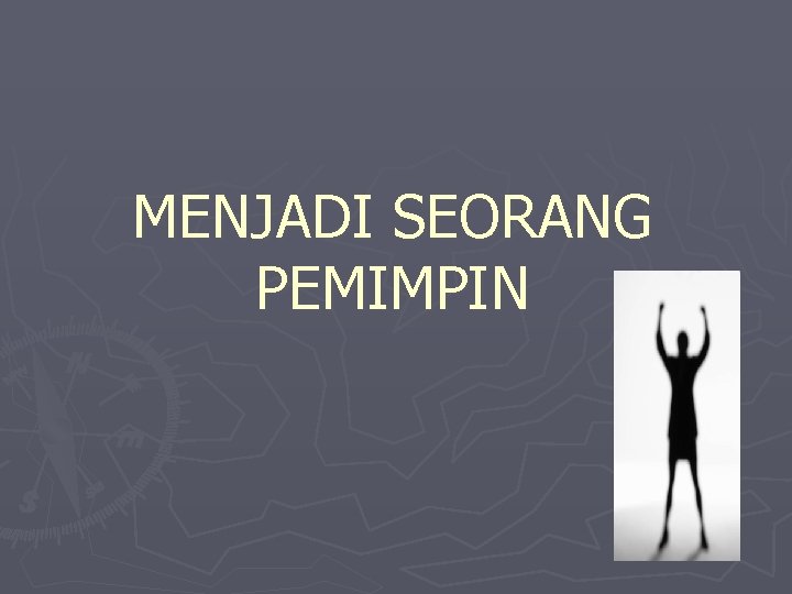 MENJADI SEORANG PEMIMPIN 