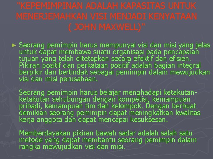 "KEPEMIMPINAN ADALAH KAPASITAS UNTUK MENERJEMAHKAN VISI MENJADI KENYATAAN ( JOHN MAXWELL)" ► Seorang pemimpin "KEPEMIMPINAN ADALAH KAPASITAS UNTUK MENERJEMAHKAN VISI MENJADI KENYATAAN ( JOHN MAXWELL)" ► Seorang pemimpin