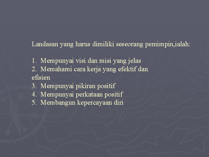 Landasan yang harus dimiliki seseorang pemimpin, ialah: 1. Mempunyai visi dan misi yang jelas