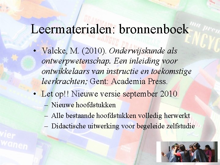 Leermaterialen: bronnenboek • Valcke, M. (2010). Onderwijskunde als ontwerpwetenschap. Een inleiding voor ontwikkelaars van