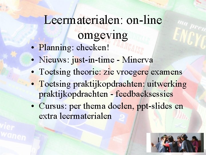 Leermaterialen: on-line omgeving • • Planning: checken! Nieuws: just-in-time - Minerva Toetsing theorie: zie