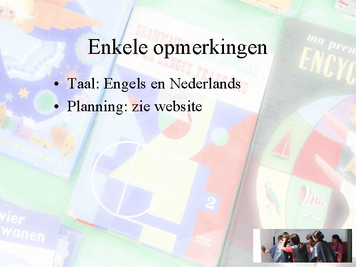Enkele opmerkingen • Taal: Engels en Nederlands • Planning: zie website 
