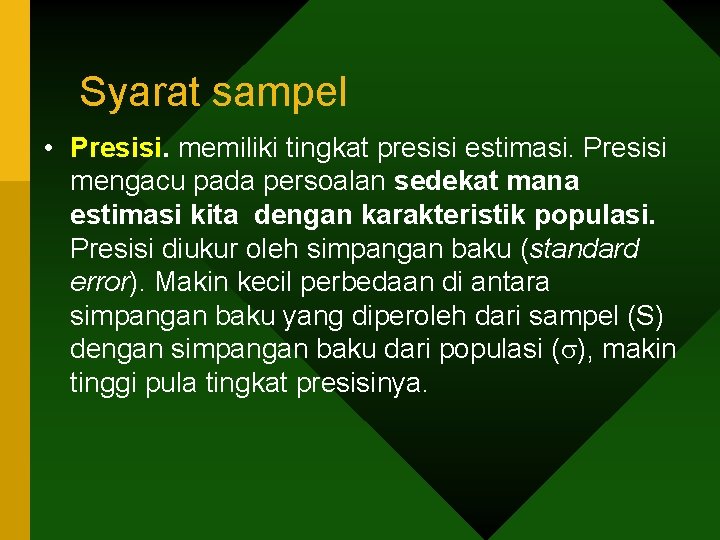 Syarat sampel • Presisi. memiliki tingkat presisi estimasi. Presisi mengacu pada persoalan sedekat mana