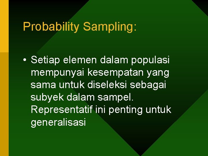 Probability Sampling: • Setiap elemen dalam populasi mempunyai kesempatan yang sama untuk diseleksi sebagai