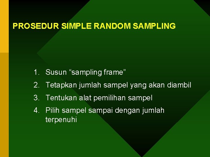 PROSEDUR SIMPLE RANDOM SAMPLING 1. Susun “sampling frame” 2. Tetapkan jumlah sampel yang akan