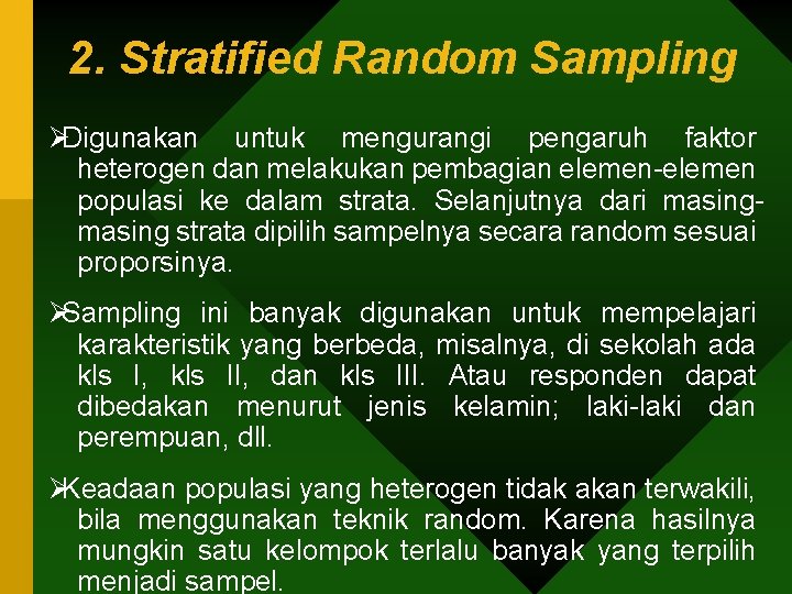 2. Stratified Random Sampling ØDigunakan untuk mengurangi pengaruh faktor heterogen dan melakukan pembagian elemen-elemen
