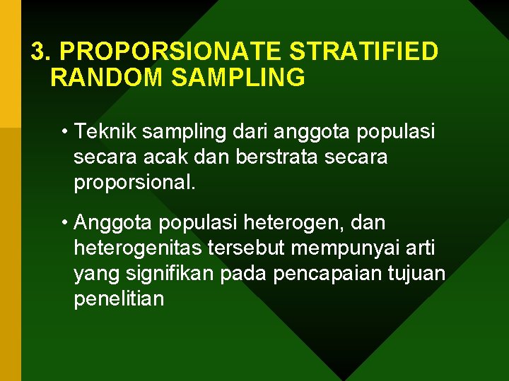 3. PROPORSIONATE STRATIFIED RANDOM SAMPLING • Teknik sampling dari anggota populasi secara acak dan