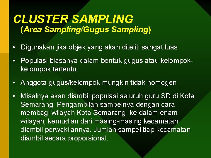CLUSTER SAMPLING (Area Sampling/Gugus Sampling) • Digunakan jika objek yang akan diteliti sangat luas
