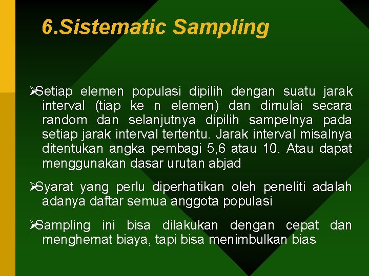 6. Sistematic Sampling ØSetiap elemen populasi dipilih dengan suatu jarak interval (tiap ke n