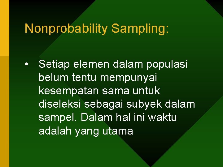 Nonprobability Sampling: • Setiap elemen dalam populasi belum tentu mempunyai kesempatan sama untuk diseleksi