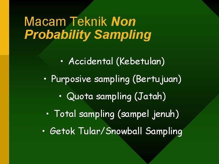 Macam Teknik Non Probability Sampling • Accidental (Kebetulan) • Purposive sampling (Bertujuan) • Quota