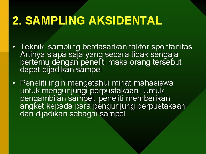 2. SAMPLING AKSIDENTAL • Teknik sampling berdasarkan faktor spontanitas. Artinya siapa saja yang secara