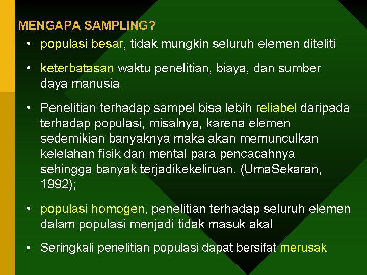 MENGAPA SAMPLING? • populasi besar, tidak mungkin seluruh elemen diteliti • keterbatasan waktu penelitian,