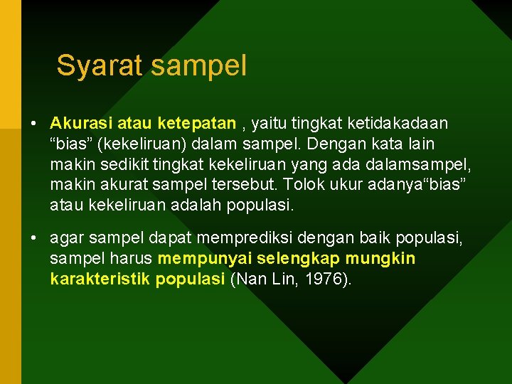 Syarat sampel • Akurasi atau ketepatan , yaitu tingkat ketidakadaan “bias” (kekeliruan) dalam sampel.