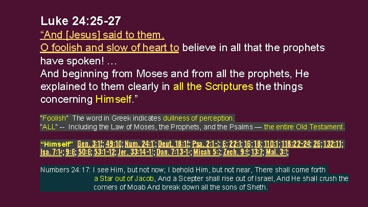 Luke 24: 25 -27 “And [Jesus] said to them, O foolish and slow of