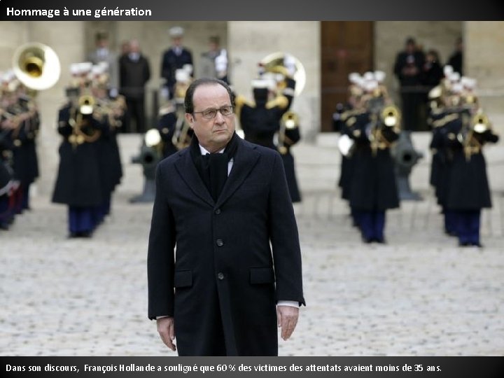 Hommage à une génération Dans son discours, François Hollande a souligné que 60 %