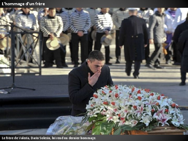 L'hommage d'un frère Le frère de Valeria, Dario Solesin, lui rend un dernier hommage.