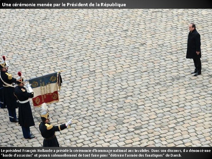 Une cérémonie menée par le Président de la République Le président François Hollande a