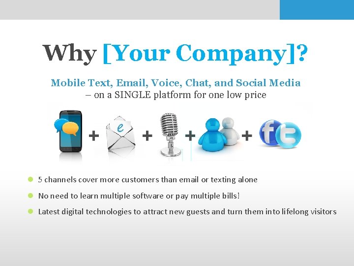 Why [Your Company]? Mobile Text, Email, Voice, Chat, and Social Media – on a