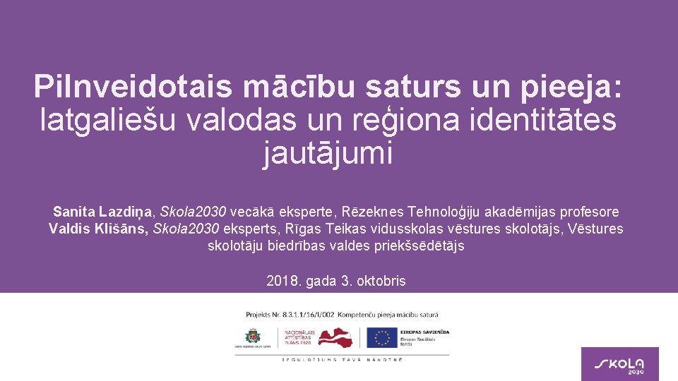 Pilnveidotais mācību saturs un pieeja: latgaliešu valodas un reģiona identitātes jautājumi Sanita Lazdiņa, Skola