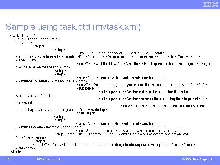 Sample using task. dtd (mytask. xml) <task id="atest"> <title>Creating a foo</title> <taskbody> <steps> <step>