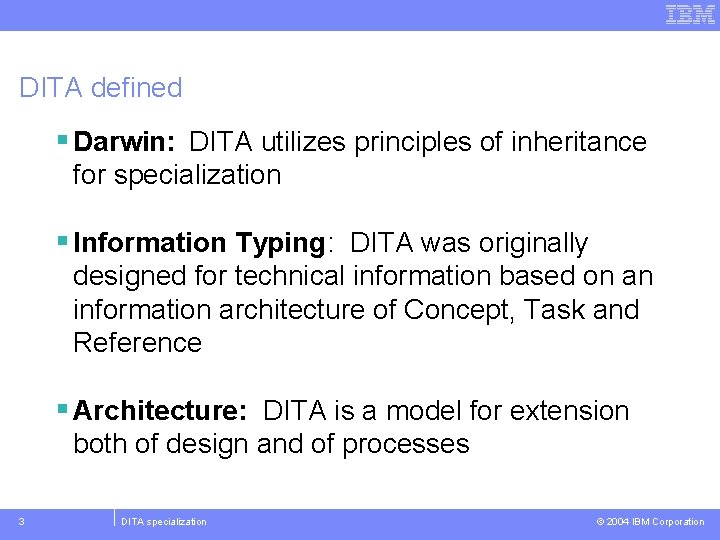 DITA defined § Darwin: DITA utilizes principles of inheritance for specialization § Information Typing: