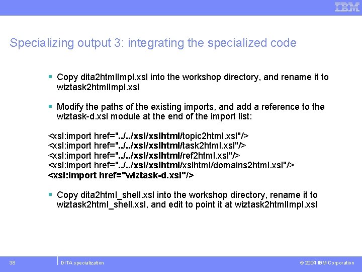 Specializing output 3: integrating the specialized code § Copy dita 2 html. Impl. xsl