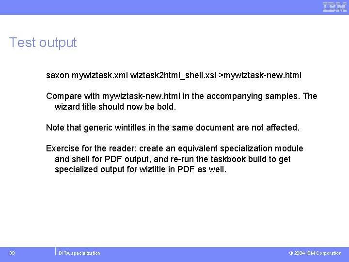 Test output saxon mywiztask. xml wiztask 2 html_shell. xsl >mywiztask-new. html Compare with mywiztask-new.