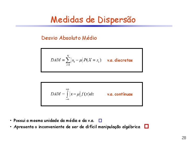 Medidas de Dispersão Desvio Absoluto Médio v. a. discretas v. a. contínuas • Possui