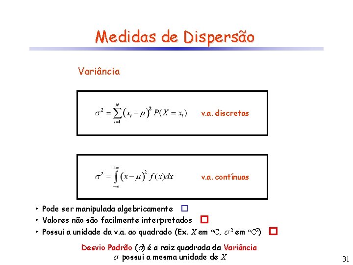 Medidas de Dispersão Variância v. a. discretas v. a. contínuas • Pode ser manipulada