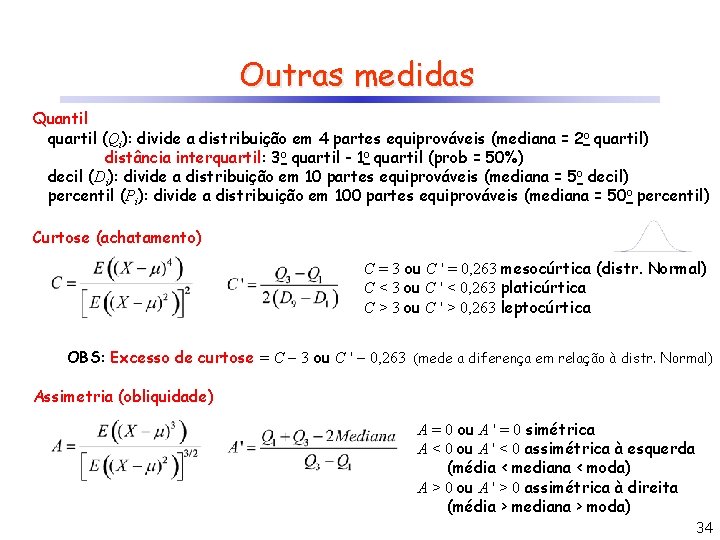 Outras medidas Quantil quartil (Qi): divide a distribuição em 4 partes equiprováveis (mediana =