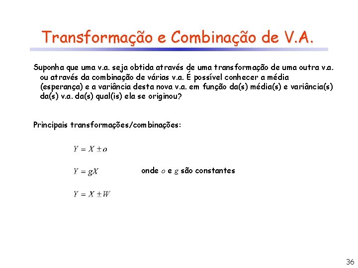 Transformação e Combinação de V. A. Suponha que uma v. a. seja obtida através