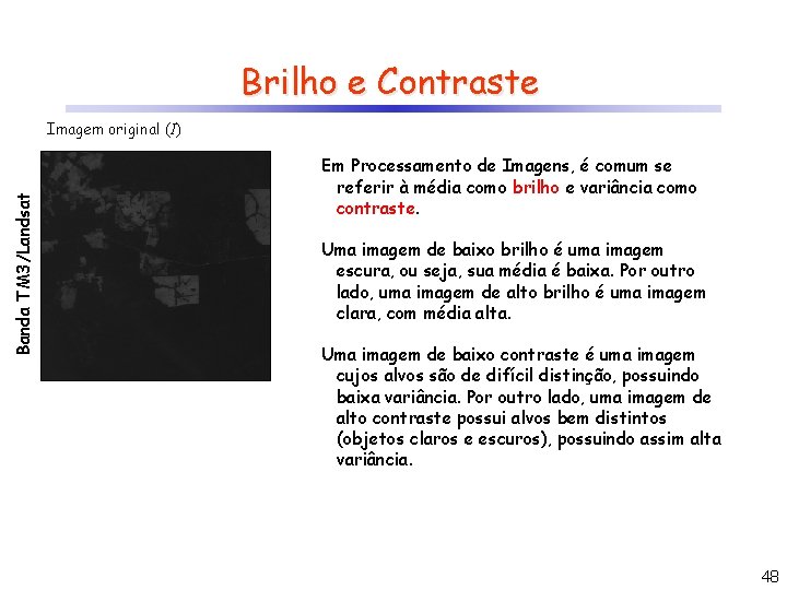 Brilho e Contraste Banda TM 3/Landsat Imagem original (I) Em Processamento de Imagens, é