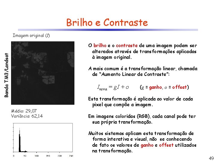 Brilho e Contraste Imagem original (I) Banda TM 3/Landsat O brilho e o contraste
