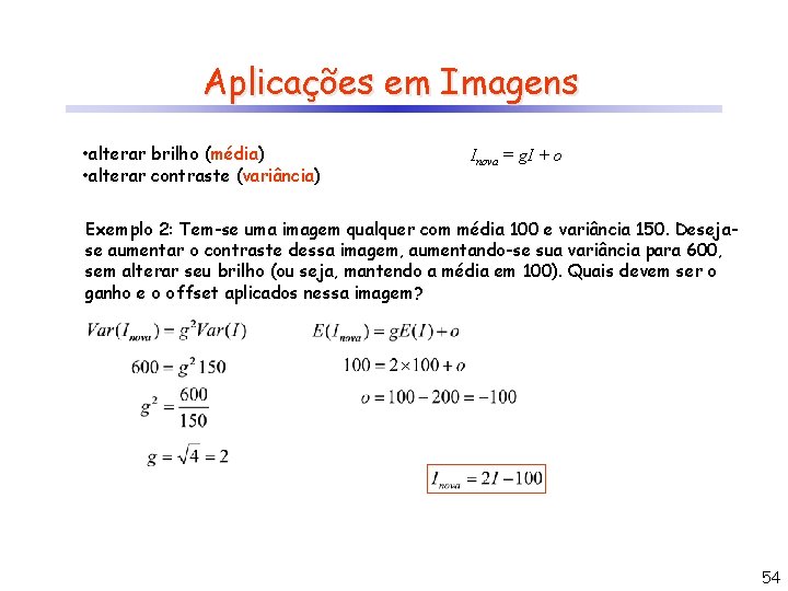 Aplicações em Imagens • alterar brilho (média) • alterar contraste (variância) Inova = g.