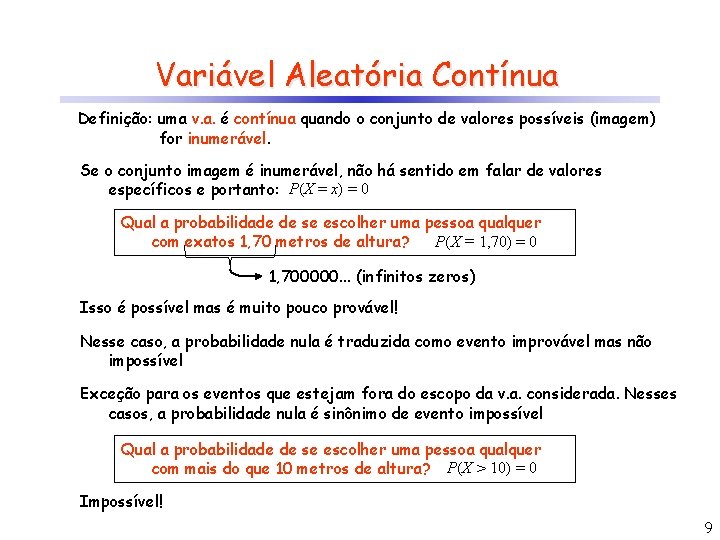 Variável Aleatória Contínua Definição: uma v. a. é contínua quando o conjunto de valores