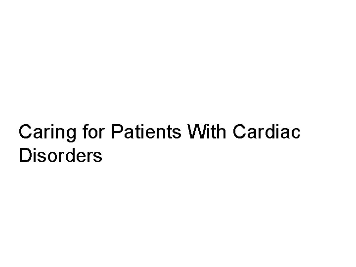 Caring for Patients With Cardiac Disorders 