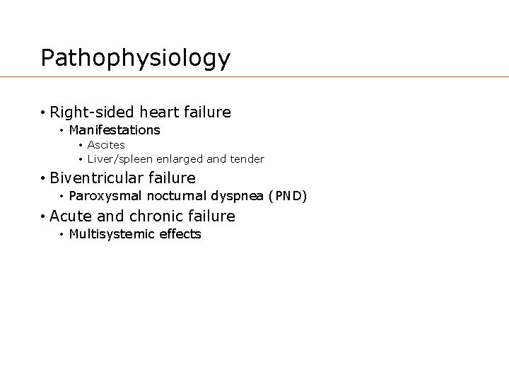 Pathophysiology • Right-sided heart failure • Manifestations • Ascites • Liver/spleen enlarged and tender