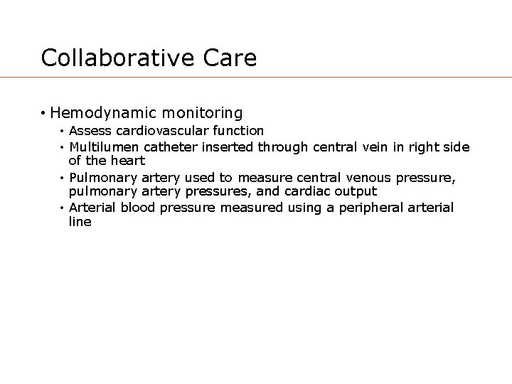 Collaborative Care • Hemodynamic monitoring • Assess cardiovascular function • Multilumen catheter inserted through