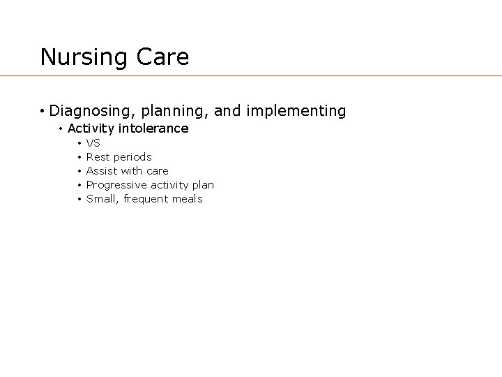 Nursing Care • Diagnosing, planning, and implementing • Activity intolerance • • • VS