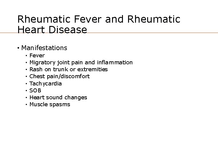 Rheumatic Fever and Rheumatic Heart Disease • Manifestations • • Fever Migratory joint pain
