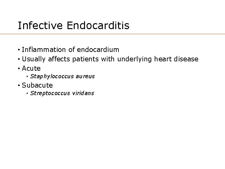 Infective Endocarditis • Inflammation of endocardium • Usually affects patients with underlying heart disease