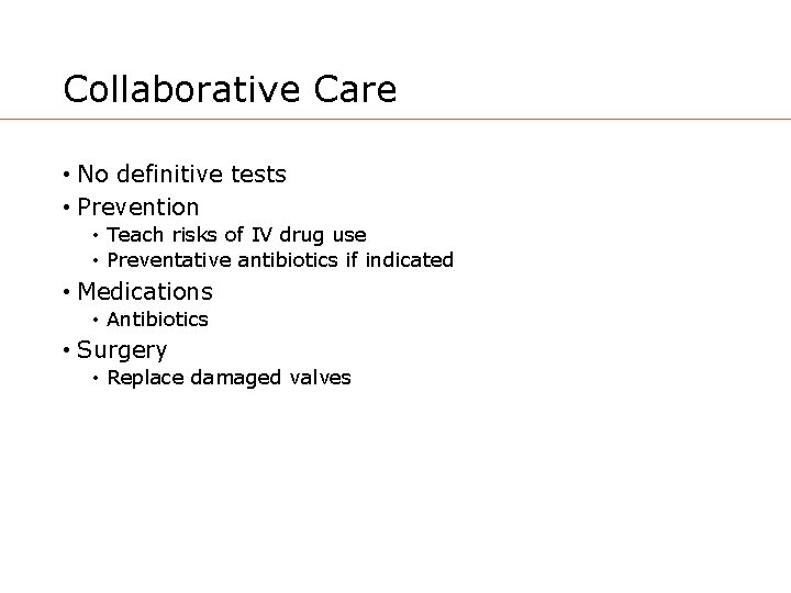 Collaborative Care • No definitive tests • Prevention • Teach risks of IV drug