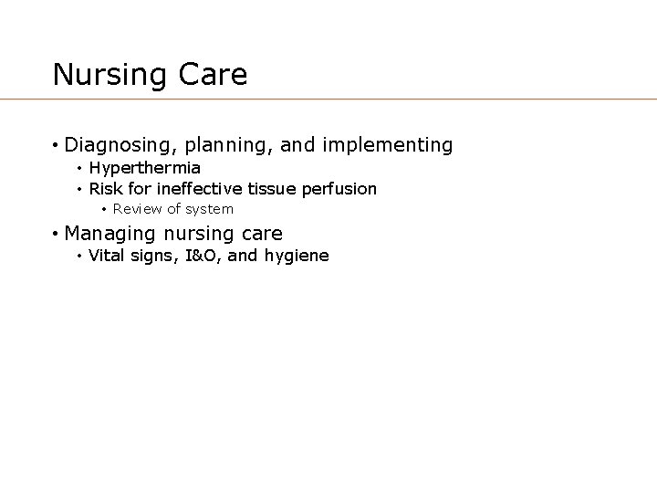 Nursing Care • Diagnosing, planning, and implementing • Hyperthermia • Risk for ineffective tissue