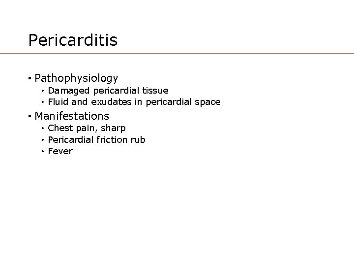 Pericarditis • Pathophysiology • Damaged pericardial tissue • Fluid and exudates in pericardial space